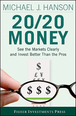 20/20 Money : See the Markets Clearly and Invest Better Than the Pros