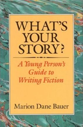 What's Your Story? : A Young Person's Guide to Writing Fiction