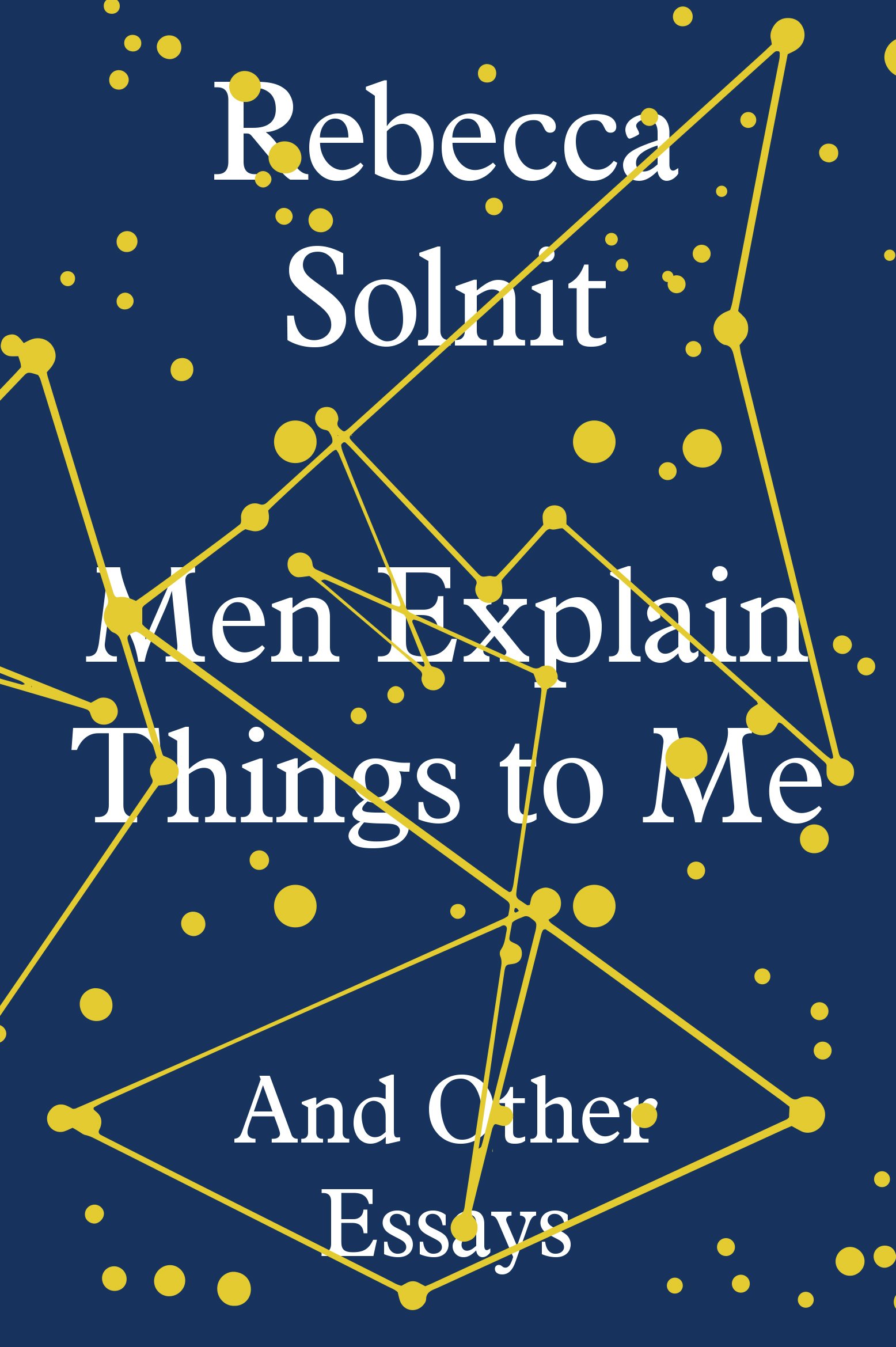 Men Explain Things to Me: And Other Essays book by Rebecca Solnit