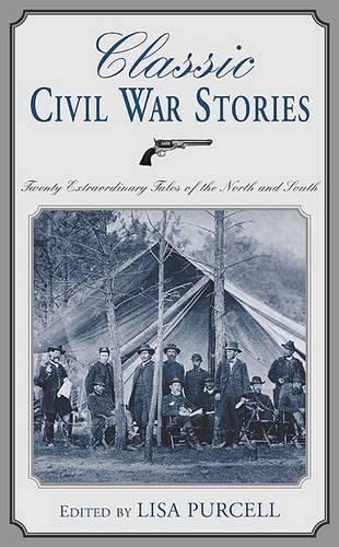 Classic Civil War Stories: Twenty Extraordinary Tales of the North and South