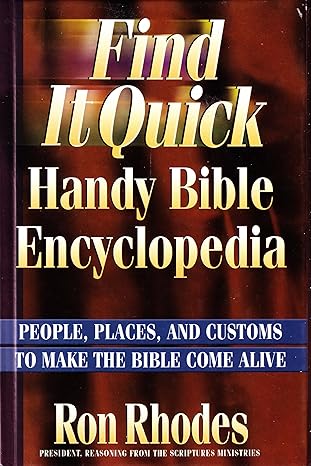Find It Quick Handy Bible Encyclopedia - People, Places, and Customs To Make The Bible Come Alive by Ron Rhodes