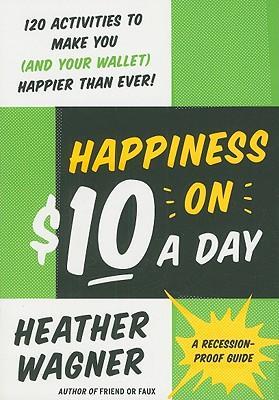 Happiness on $10 a Day : A Recession-Proof Guide