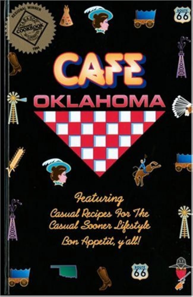 Cafe Oklahoma : Featuring Casual Recipes for the Casual Sooner Lifestyle