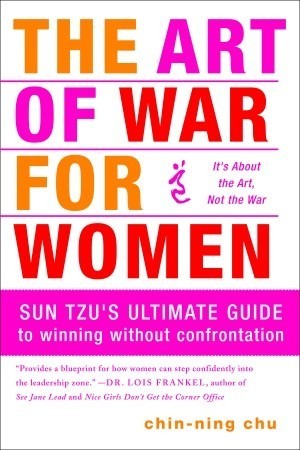 The Art of War for Women: Sun Tzu's Ultimate Guide to Winning Without Confrontation book by Chin-Ning Chu