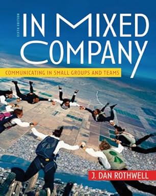 In Mixed Company: Communicating in Small Groups and Teams by J. Dan Rothwell