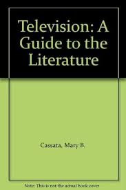 Television, a guide to the literature Book by Mary B. Cassata
