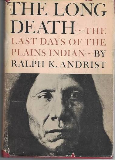 The Long Death: The Last Days of the Plains Indians Book By Ralph K. Andrist