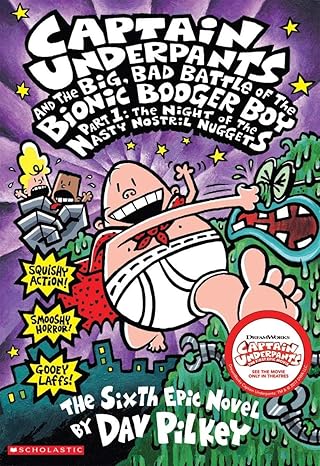 Captain Underpants #6: Captain Underpants and the Big, Bad Battle of the Bionic Booger Boy, Part 1: The Night of the Nasty Nostril Nuggets book by Dav Pilkey