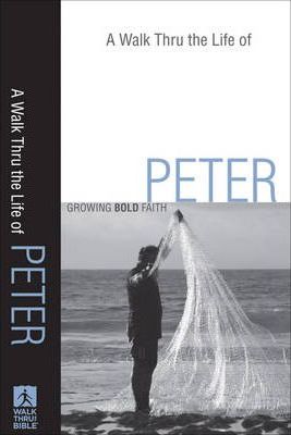 A Walk Thru the Life of Peter : Growing Bold Faith