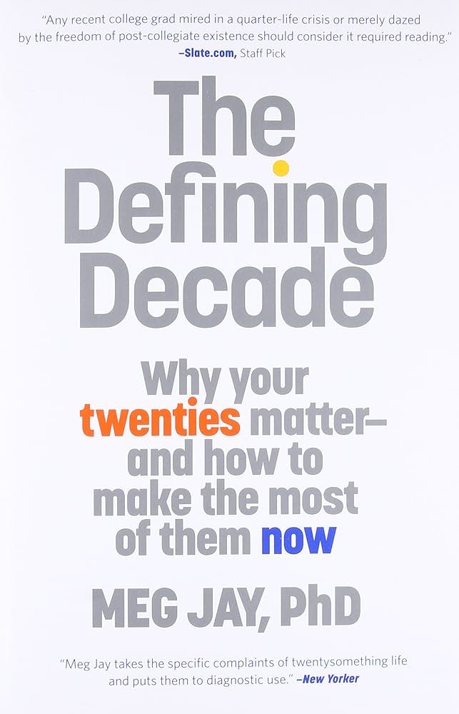 The Defining Decade : Why Your Twenties Matter and How to Make the Most of Them Now