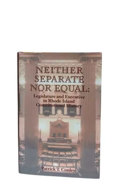 Neither Separate Nor Equal : Legislature and Executive in Rhode Island Constitutional History