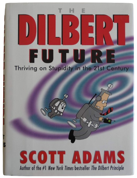 The Dilbert Future : Thriving on Stupidity in the 21st Century