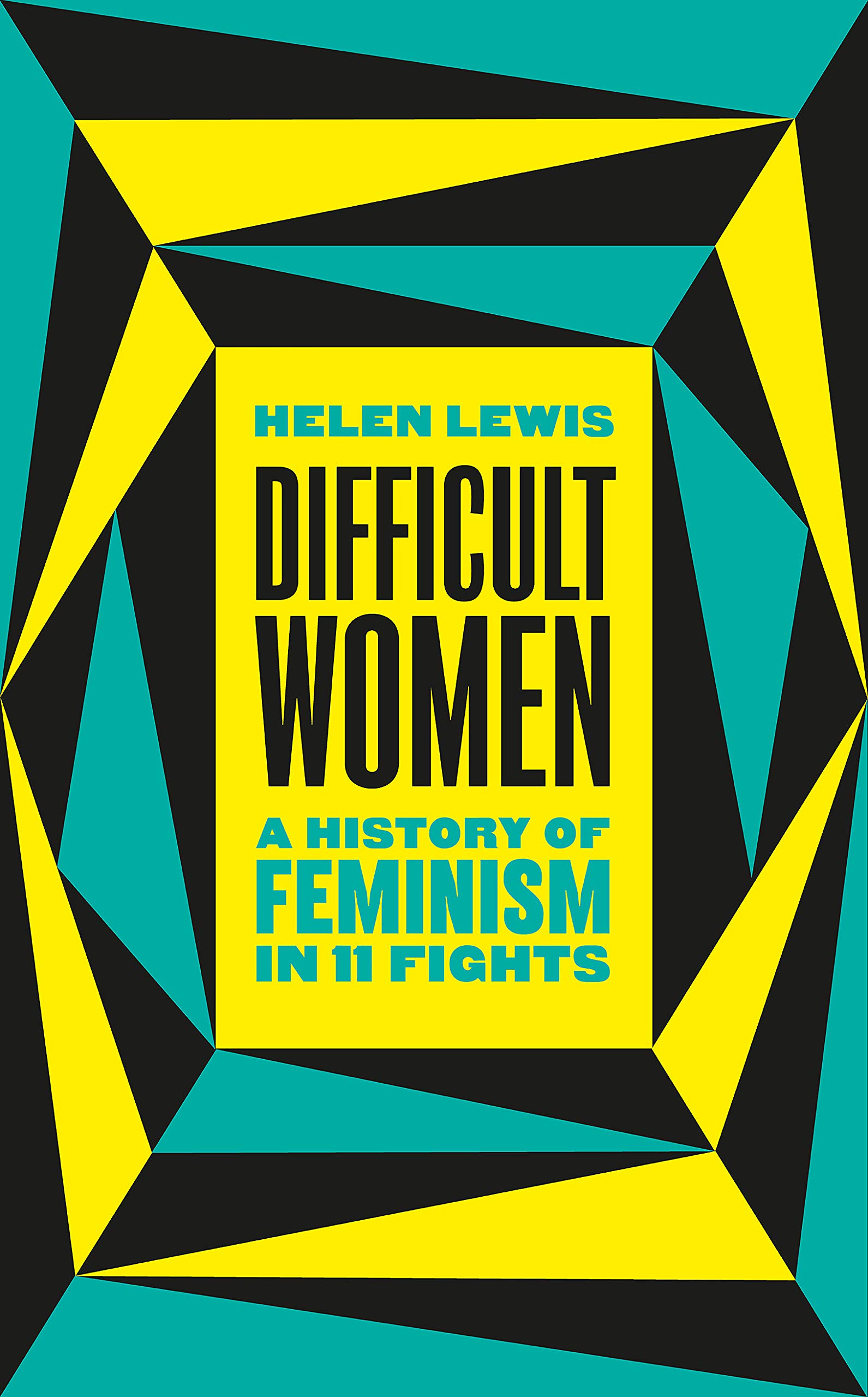 Difficult Women: A History of Feminism in 11 Fights book by Helen Lewis