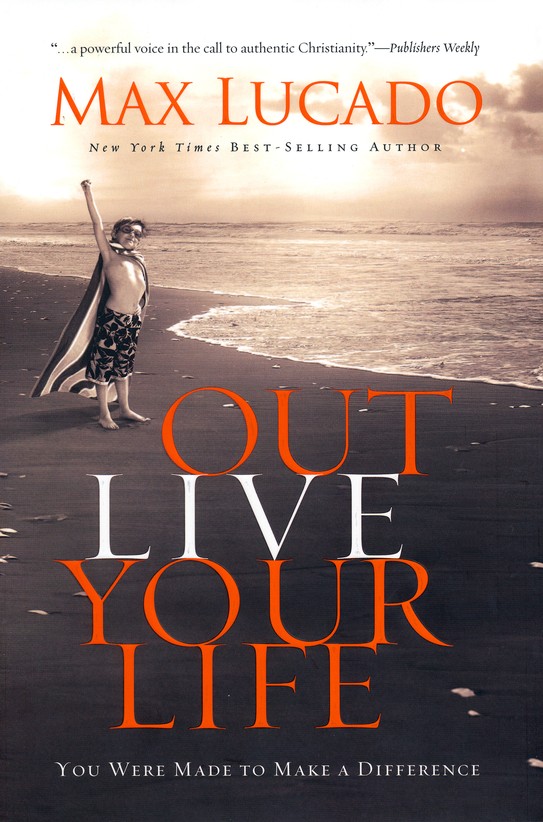 Outlive Your Life : You Were Made to Make A Difference