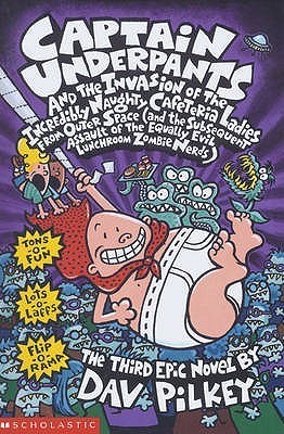 Captain Underpants #3: Captain Underpants and the Invasion of the Incredibly Naughty Cafeteria Ladies from Outer Space and the Subsequent Assault of the Equally Evil Lunchroom Zombie Nerds book by Dav Pilkey