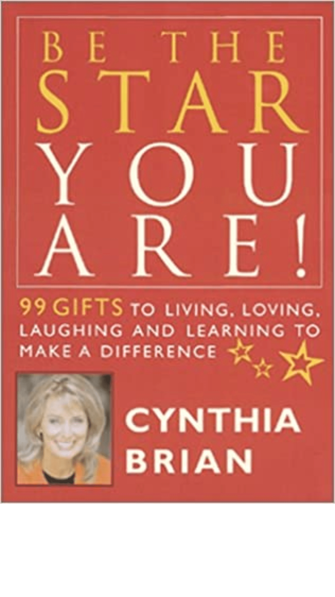 Be the Star You Are!: 99 Gifts to Living, Loving, Laughing, and Learning to Make a Difference
