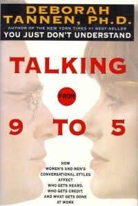 Talking from 9 to 5 : How Women's and Men's Conversational Styles Affect Who Gets Heard, Who Gets Credit, and What Gets Done at Work