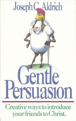 Gentle Persuasion : Creative Ways to Introduce your Friends to Christ