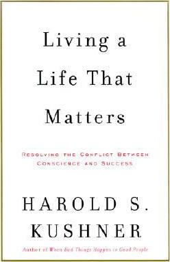 Living a Life That Matters : Resolving the Conflict Between Conscience and Success