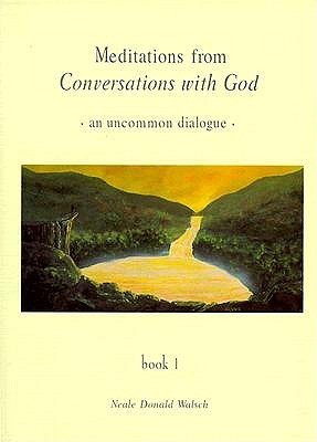 Meditations from Conversations with God: An Uncommon Dialogue, Book 1 book by Neale Donald Walsch