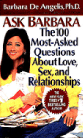 Ask Barbara: The 100 Most Asked Questions About Love, Sex, and Relationships book by Barbara De Angelis