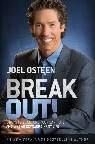 Break Out!: 5 Keys to Go Beyond Your Barriers and Live an Extraordinary Life book by Joel Osteen