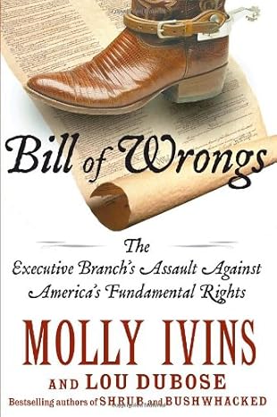 Bill of Wrongs: The Executive Branch's Assault on America's Fundamental Rights book by Molly Ivins