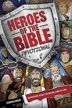 Heroes of the Bible Devotional: 90 Devotions to Help You Become a Hero of God! book by Joshua Cooley