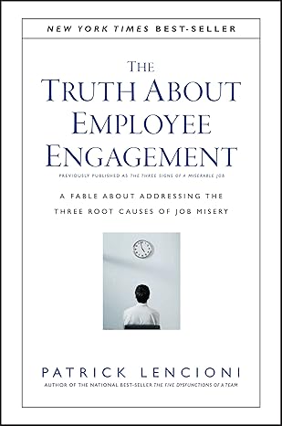 The Truth About Employee Engagement: A Fable About Addressing the Three Root Causes of Job Misery book by Patrick M. Lencioni