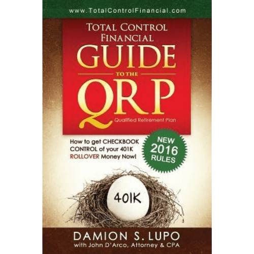 Total Control Financial Guide to the Qrp : How to Get Checkbook Control of Your 401k Rollover Money Now!