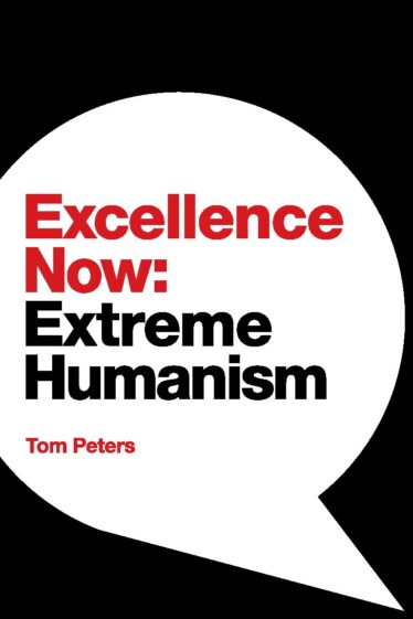 Excellence Now: Extreme Humanism book by Tom Peters