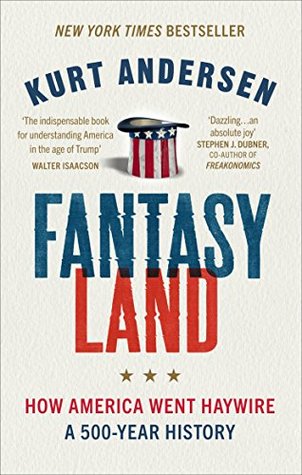 Fantasyland: How America Went Haywire: A 500-Year History book by Kurt Andersen