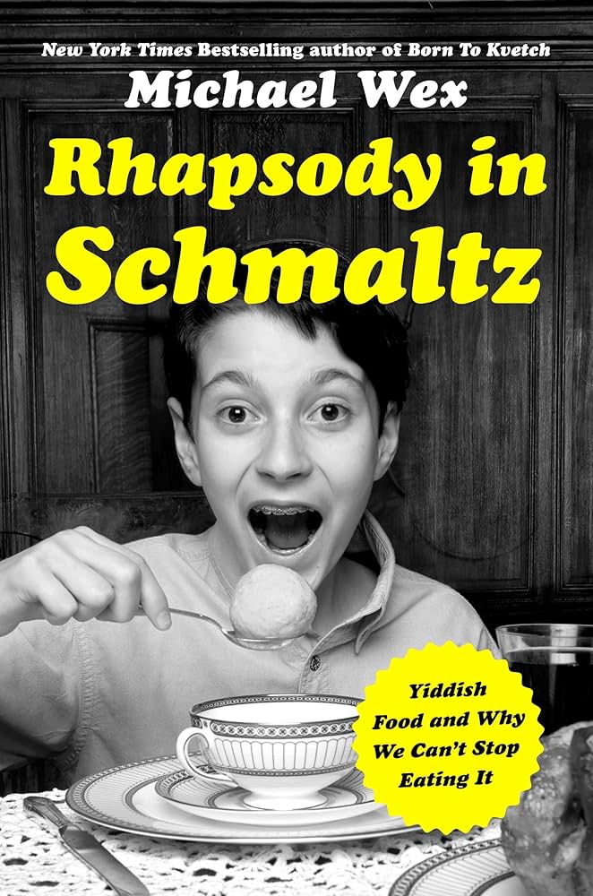 Rhapsody in Schmaltz: Yiddish Food and Why We Can't Stop Eating It book by Michael Wex