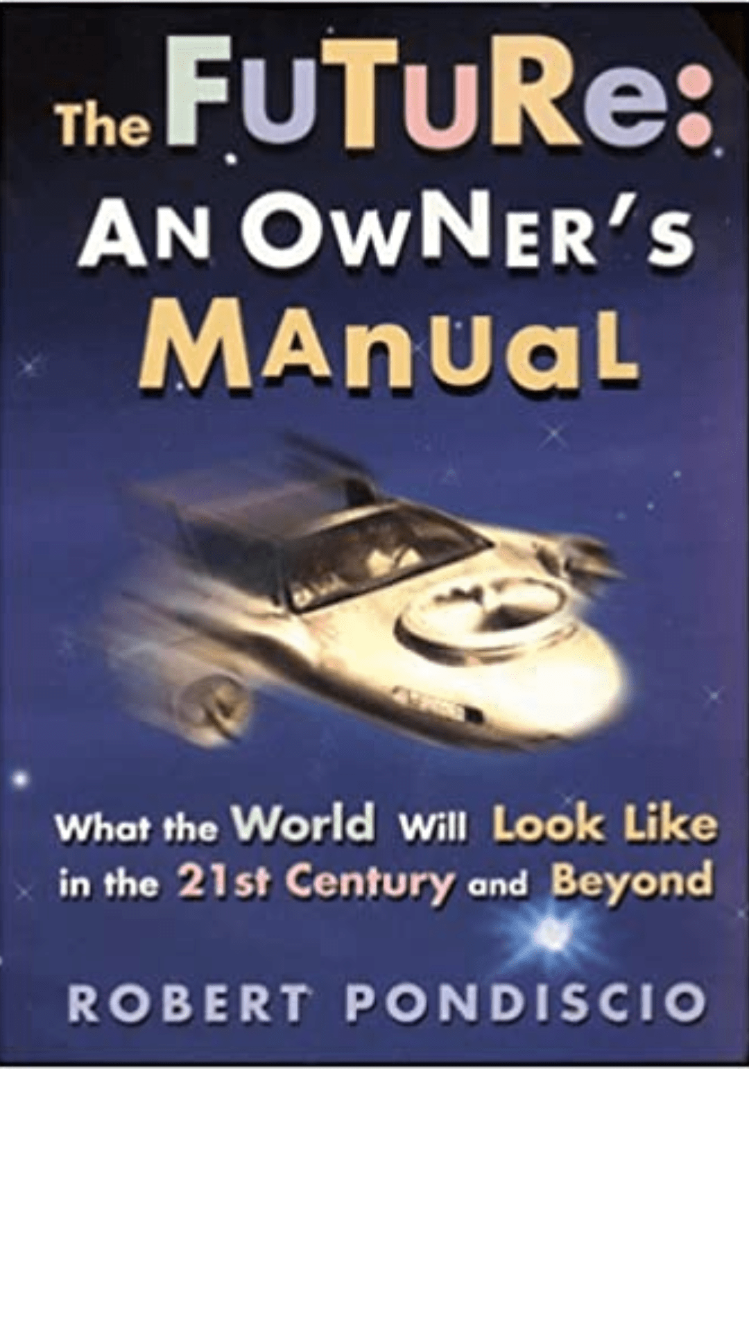 The Future: An Owner's Manual : what the World Will Look Like in the 21st Century and Beyond