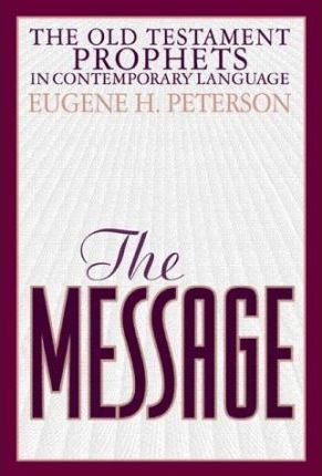 The Message : The Old Testament Prophets in Contemporary Language