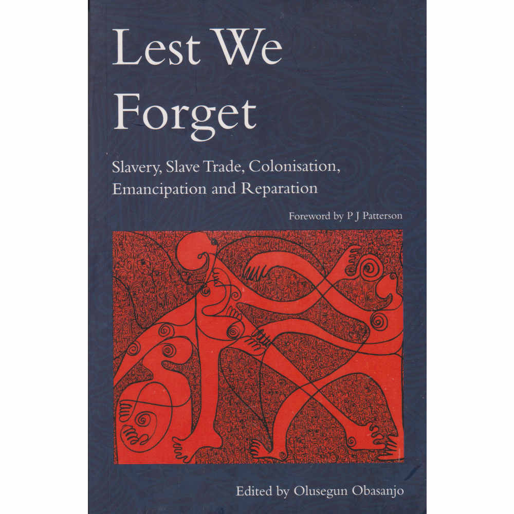 Lest We Forget: Slavery, Slave Trade, Emancipation, and Reparation book by Olusegun Obasanjo
