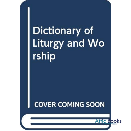 A Dictionary of Liturgy and Worship