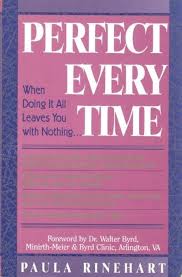 Perfect Every Time: When Doing it All Leaves You with Nothing book by Paula Rinehart