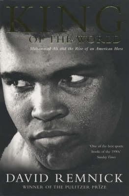King of the World: Muhammad Ali and the Rise of an American Hero book by David Remnick