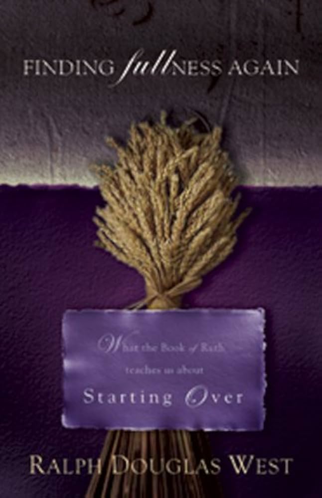Finding Fullness Again: What The Book of Ruth Teaches About Start Over book by Ralph Douglas West