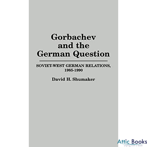 Gorbachev and the German Question : Soviet-West German Relations, 1985-1990