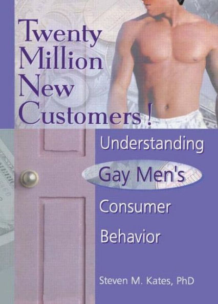 Twenty Million New Customers!: Understanding Gay Men's Consumer Behavior