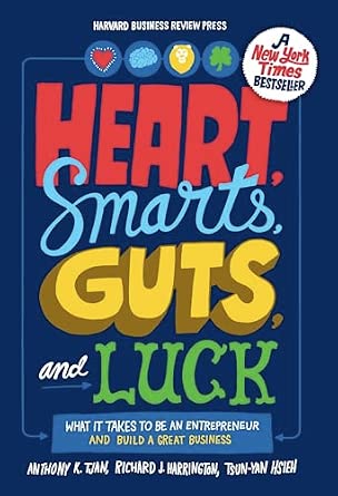 Heart, Smarts, Guts, and Luck: What It Takes to Be an Entrepreneur and Build a Great Business book by Anthony K Tjan