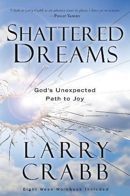 Shattered Dreams (Includes Workbook) : God's Unexpected Path to Joy