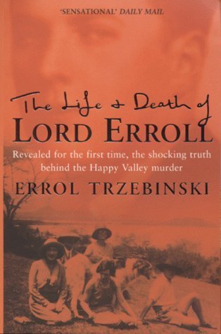 The Life and Death of Lord Erroll : The Truth Behind the Happy Valley Murder book by Errol Trzebinski