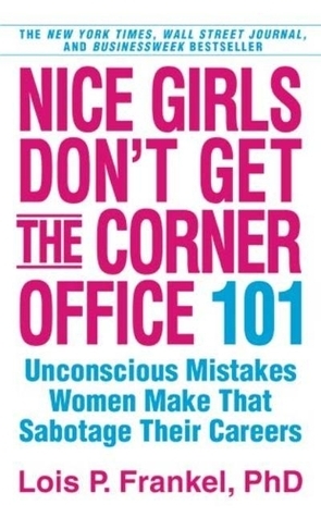 Nice Girls Don't Get the Corner Office : 101 Unconscious Mistakes Women Make