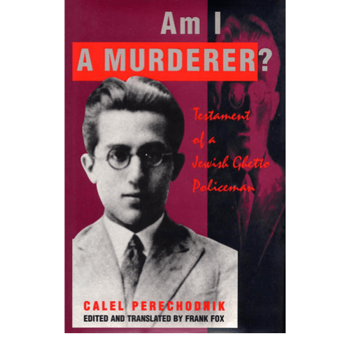 Am I A Murderer? : Testament Of A Jewish Ghetto Policeman