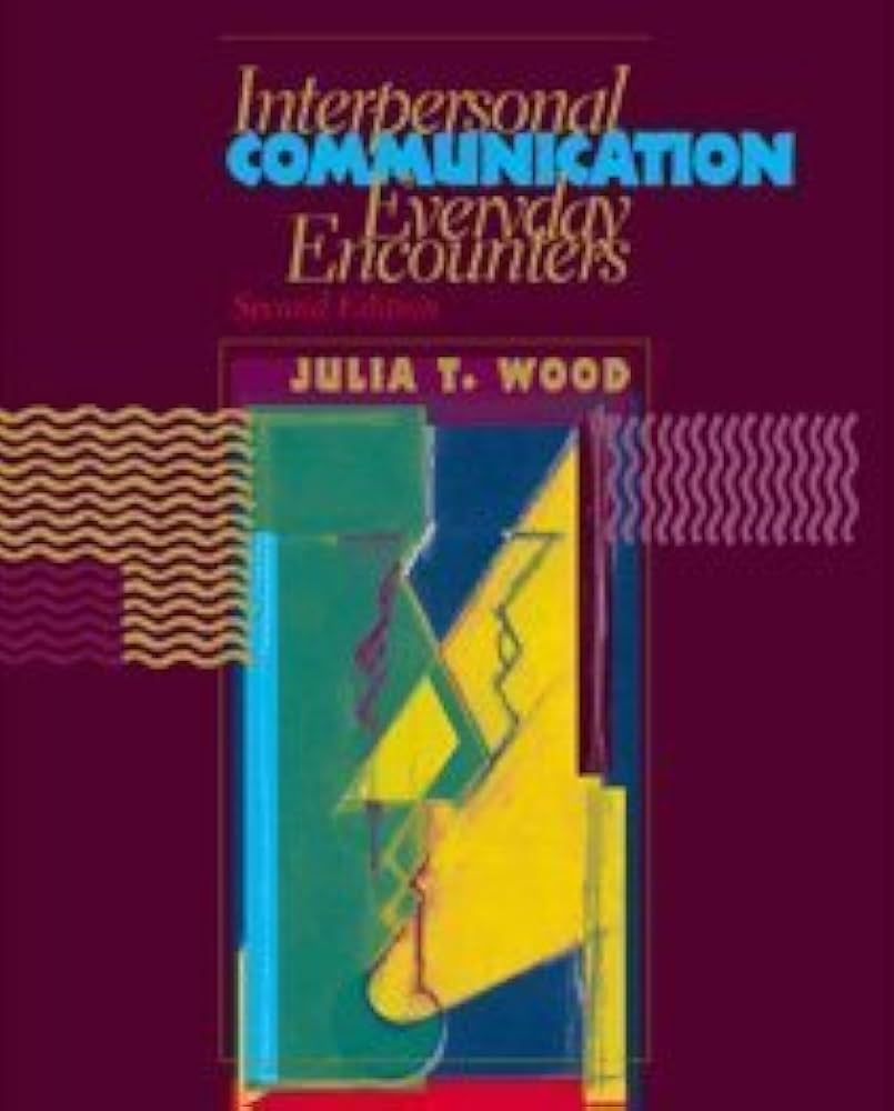 Interpersonal Communication: Everyday Encounters book by Julia T. Wood