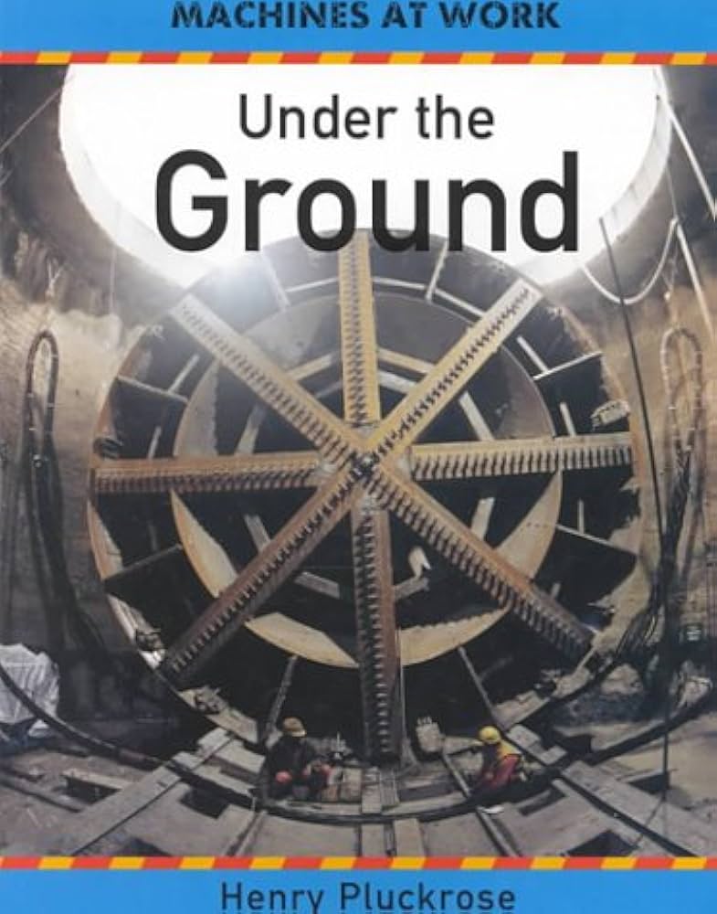 Under the Ground (Machines at Work Series)