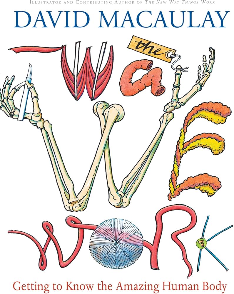 The Way We Work: Getting to Know the Amazing Human Body book by David Macaulay